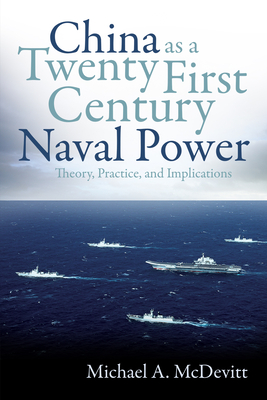 China as a Twenty-First-Century Naval Power: Theory Practice and Implications - Michael Mcdevitt