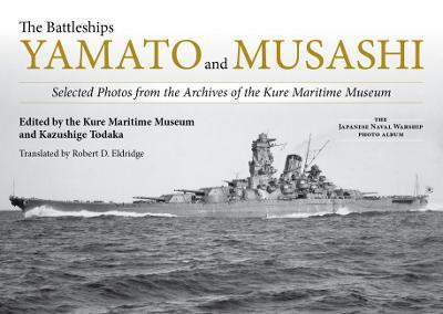 The Battleships Yamato and Musashi: Selected Photos from the Archives of the Kure Maritime Museum - Kure Maritime Museum