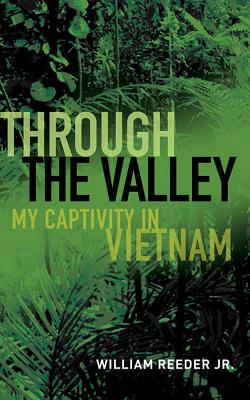Through the Valley: My Captivity in Vietnam - William Reeder Jr