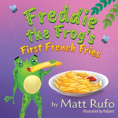 Freddie the Frog's First French Fries - Matt Rufo