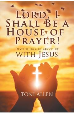 Lord, I Shall Be a House of Prayer! - Toni Allen