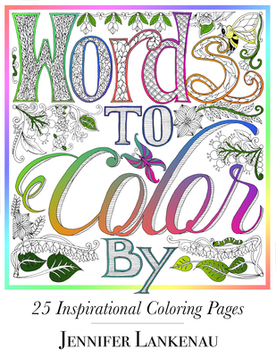 Words to Color by: 25 Inspirational Coloring Pages - Jennifer Lankenau