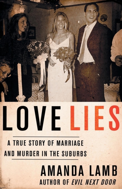 Love Lies: A True Story of Marriage and Murder in the Suburbs - Amanda Lamb