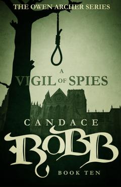 Poza produsului A Vigil of Spies: The Owen Archer Series - Book Ten - Candace Robb