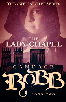 The Lady Chapel: The Owen Archer Series - Book Two - Candace Robb