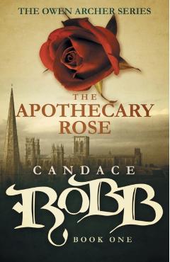 The Apothecary Rose: The Owen Archer Series - Book One - Candace Robb