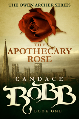 The Apothecary Rose: The Owen Archer Series - Book One - Candace Robb
