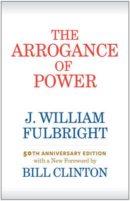 The Arrogance of Power - J. William Fulbright