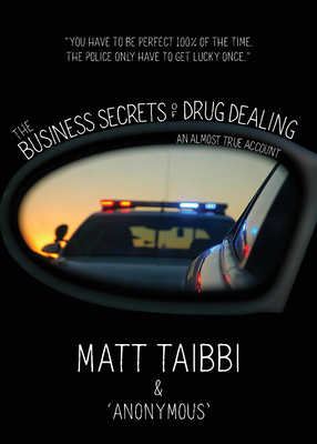 The Business Secrets of Drug Dealing: An Almost True Account - Matt Taibbi