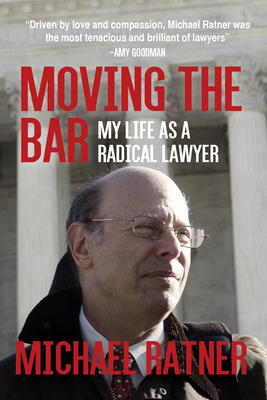 Moving the Bar: My Life as a Radical Lawyer - Michael Ratner