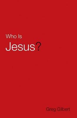 Who Is Jesus? (Pack of 25) - Greg Gilbert