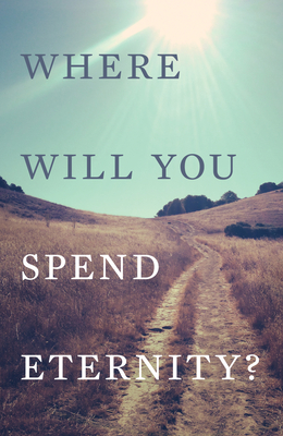 Where Will You Spend Eternity? (Pack of 25) - 