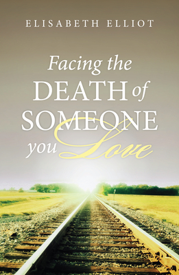 Facing the Death of Someone You Love (Pack of 25) - Elisabeth Elliot