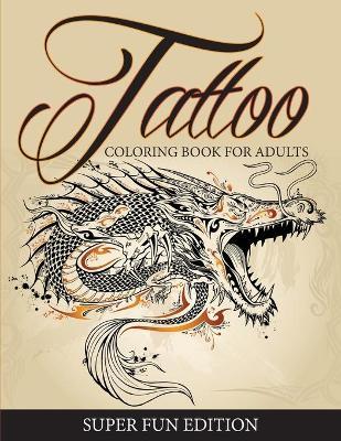 Tattoo Coloring Book For Adults - Super Fun Edition - Speedy Publishing Llc