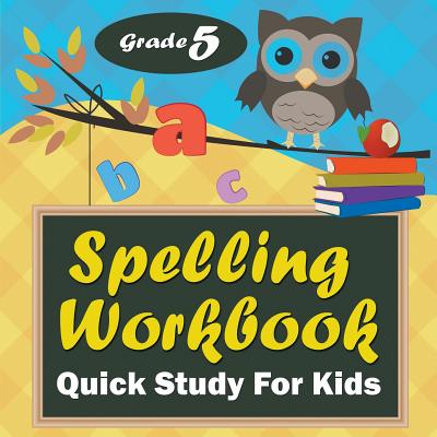 Grade 5 Spelling Workbook: Quick Study For Kids - Baby Professor