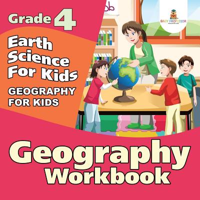 Grade 4 Geography Workbook: Earth Science For Kids (Geography For Kids) - Baby Professor