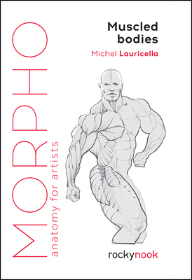 Morpho: Muscled Bodies: Anatomy for Artists - Michel Lauricella