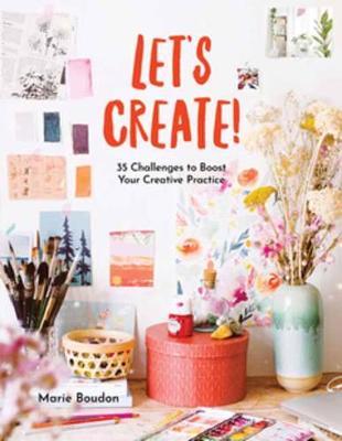 Dare to Create!: 35 Challenges to Boost Your Creative Practice - Marie Boudon