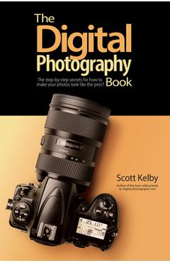 Poza produsului The Digital Photography Book: The Step-By-Step Secrets for How to Make Your Photos Look Like the Pros'! - Scott Kelby