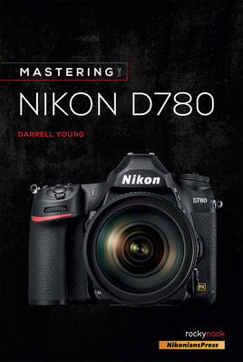 Mastering the Nikon D780 - Darrell Young
