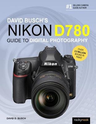 David Busch's Nikon D780 Guide to Digital Photography - David D. Busch
