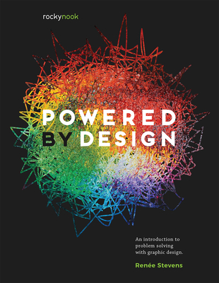 Powered by Design: An Introduction to Problem Solving with Graphic Design - Ren&#65533;e Stevens