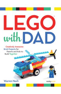 Poza produsului Lego(r) with Dad: Creatively Awesome Brick Projects for Parents and Kids to Build Together - Warren Nash