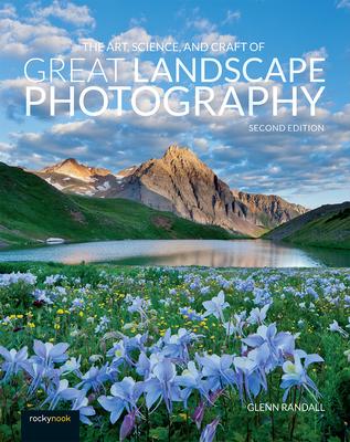 The Art, Science, and Craft of Great Landscape Photography - Glenn Randall