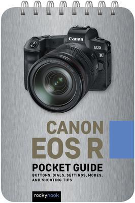 Canon EOS R: Pocket Guide: Buttons, Dials, Settings, Modes, and Shooting Tips - 