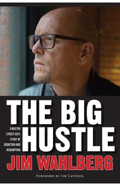 Coperta cărții 'The Big Hustle: A Boston Street Kid's Story of Addiction and Redemption - Jim Wahlberg'