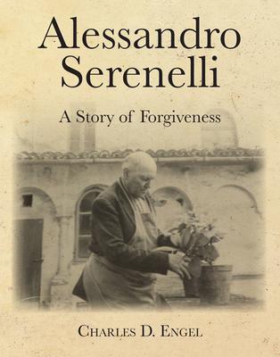 Alessandro Serenelli: A Story of Forgiveness - Charles D. Engel