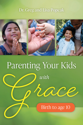Parenting Your Kids with Grace - Greg And Lisa Popcak