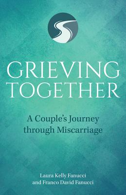 Grieving Together: A Couple's Journey Through Miscarriage - Laura Kelly Fanucci