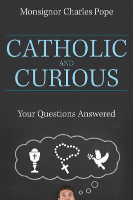 Catholic and Curious: Your Questions Answered - Monsignor Charles Pope