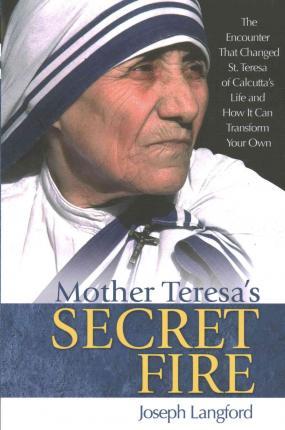 Mother Teresa's Secret Fire - Joseph Langford