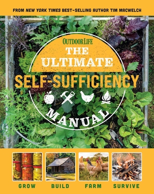 The Ultimate Self-Sufficiency Manual: (200+ Tips for Living Off the Grid, for the Modern Homesteader, New for 2020, Homesteading, Shelf Stable Foods, - Tim Macwelch