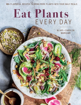 Eat Plants Every Day (Amazing Vegan Cookbook, Delicious Plant-Based Recipes): 90+ Flavorful Recipes to Bring More Plants Into Your Daily Meals - Carolyn Warsham
