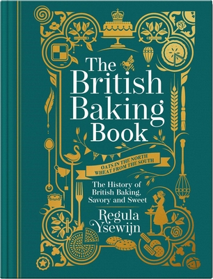 The British Baking Book: The History of British Baking, Savory and Sweet - Regula Ysewijn