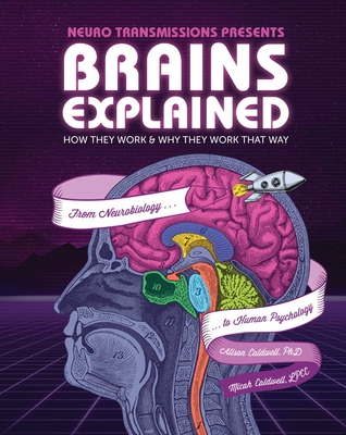 Brains Explained: How They Work & Why They Work That Way Stem Learning about the Human Brain Fun and Educational Facts about Human Body - Alison Caldwell
