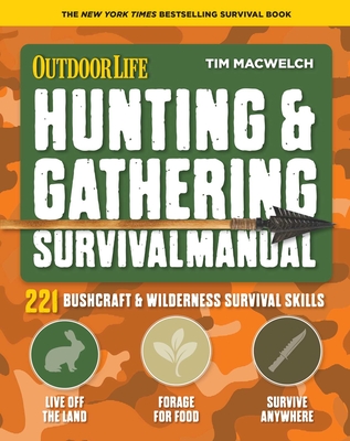 Hunting & Gathering Survival Manual: 221 Primitive & Wilderness Survival Skills - Tim Macwelch
