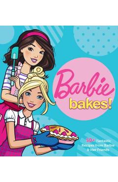Barbie Bakes: 50+ Fantastic Recipes from Barbie & Her Friends - Mattel
