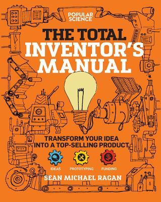 Total Inventor's Manual: Transform Your Idea Into a Top-Selling Product - Sean Michael Ragan