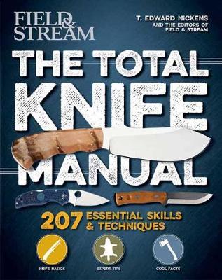 The Total Knife Manual: 141 Essential Skills & Techniques - T. Edward Nickens