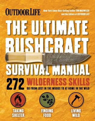 The Ultimate Bushcraft Survival Manual - Tim Macwelch