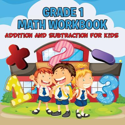 Coperta cărții 'Grade 1 Math Workbook: Addition And Subtraction For Kids (Math Books) - Baby Professor'