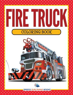 Fire Truck Coloring Book - Speedy Publishing Llc