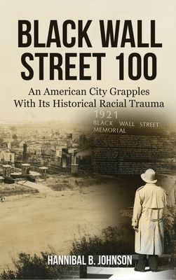 Black Wall Street 100: An American City Grapples With Its Historical Racial Trauma - Hannibal B. Johnson