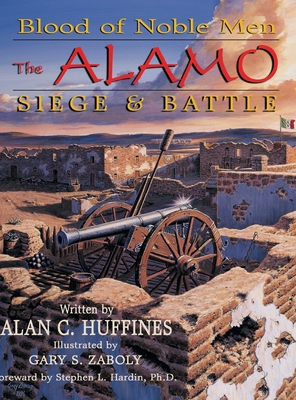 Blood of Noble Men: The Alamo Siege & Battle - Alan C. Huffines