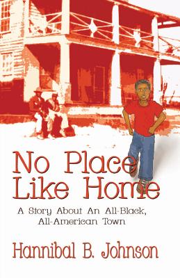 No Place Like Home: A Story about an All-Black, All-American Town - Hannibal B. Johnson