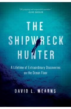 Coperta cărții 'The Shipwreck Hunter: A Lifetime of Extraordinary Discoveries on the Ocean Floor - David L. Mearns'